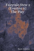 Cover: Fairytale Stew 2 (Everton 0) : The Play - Lulu.com
