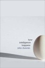 Cover: How Intelligence Happens - Yale University Press