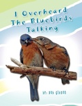 Cover: I Overheard the Bluebirds Talking - Xlibris