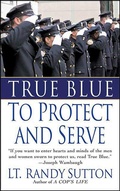 Cover: True Blue: To Protect and Serve - St. Martin's Press