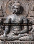 Cover: Pilgrimage and Buddhist Art - Yale University Press