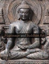 Enlarge image Cover: Pilgrimage and Buddhist Art - Yale University Press