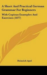 Enlarge image Cover: A Short And Practical German Grammar For Beginners - Kessinger Publishing