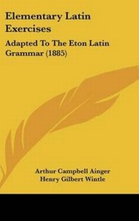 Enlarge image Cover: Elementary Latin Exercises - Kessinger Publishing