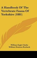 Cover: A Handbook Of The Vertebrate Fauna Of Yorkshire (1881) - Kessinger Publishing