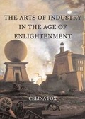 Cover: The Arts of Industry in the Age of Enlightenment - Yale University Press