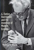 Cover: G. Evelyn Hutchinson and the Invention of Modern Ecology - Yale University Press