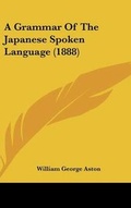 Cover: A Grammar Of The Japanese Spoken Language (1888) - Kessinger Publishing