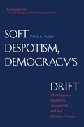 Cover: Soft Despotism, Democracy's Drift - Yale University Press