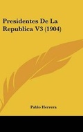 Cover: Presidentes De La Republica V3 (1904) - Kessinger Publishing