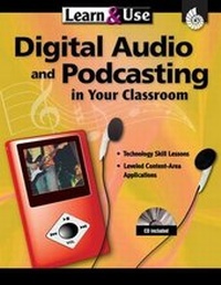 Enlarge image Cover: Learn & Use Digital Audio & Podcasting in Your Classroom - Shell Educational Publishing