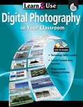 Cover: Learn & Use Digital Photography in Your Classroom, Grades K-8 - Shell Educational Publishing
