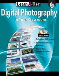 Abbildung von: Learn & Use Digital Photography in Your Classroom, Grades K-8 - Shell Educational Publishing
