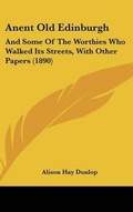 Cover: Anent Old Edinburgh - Kessinger Publishing