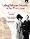 Cover: Using Primary Sources in the Classroom - Shell Educational Publishing