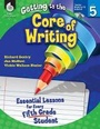 Cover: Getting to the Core of Writing - Shell Educational Publishing