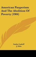 Cover: American Pauperism and the Abolition of Poverty (1904) - Kessinger Publishing