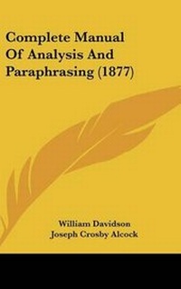 Enlarge image Cover: Complete Manual Of Analysis And Paraphrasing (1877) - Kessinger Publishing