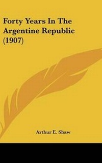 Abbildung von: Forty Years In The Argentine Republic (1907) - Kessinger Publishing