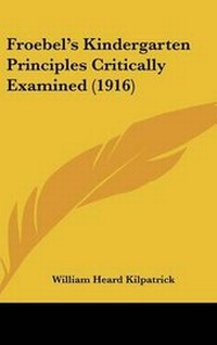 Enlarge image Cover: Froebel's Kindergarten Principles Critically Examined (1916) - Kessinger Publishing