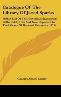 Cover: Catalogue Of The Library Of Jared Sparks - Kessinger Publishing