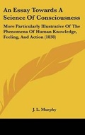 Cover: An Essay Towards A Science Of Consciousness - Kessinger Publishing