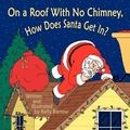 Cover: On a Roof with No Chimney, How Does Santa Get In? - AuthorHouse