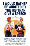 Cover: I Would Rather Be Audited By The IRS Than Give A Speech - Authorhouse