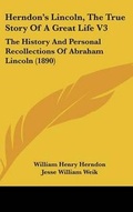 Cover: Herndon's Lincoln, The True Story Of A Great Life V3 - Kessinger Publishing