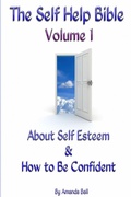 Cover: The Self Help Bible - Volume 1 About Self Esteem & How to be Confident - Lulu.com