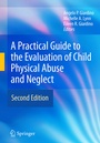 Cover: A Practical Guide to the Evaluation of Child Physical Abuse and Neglect - Springer