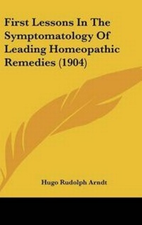 Abbildung von: First Lessons in the Symptomatology of Leading Homeopathic Remedies (1904) - Kessinger Publishing
