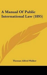 Abbildung von: A Manual of Public International Law (1895) - Kessinger Publishing