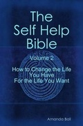Cover: The Self Help Bible: How to Change the Life You Have for the Life You Want v. 2 - Lulu.com