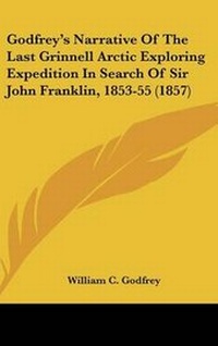Abbildung von: Godfrey's Narrative Of The Last Grinnell Arctic Exploring Expedition In Search Of Sir John Franklin, 1853-55 (1857) - Kessinger Publishing