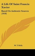 Cover: A Life Of Saint Francis Xavier - Kessinger Publishing