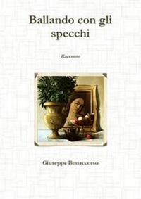 Enlarge image Cover: Ballando Con Gli Specchi - Lulu.com