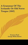 Cover: A Grammar Of The Icelandic Or Old Norse Tongue (1843) - Kessinger Publishing