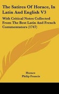 Cover: The Satires Of Horace, In Latin And English V3 - Kessinger Publishing