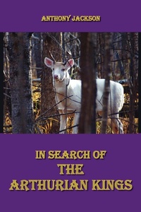 Enlarge image Cover: In Search of the Arthurian Kings - AuthorHouse