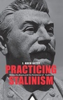 Cover: Practicing Stalinism - Yale University Press