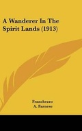 Cover: A Wanderer In The Spirit Lands (1913) - Kessinger Publishing