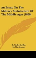 Cover: An Essay on the Military Architecture of the Middle Ages (1860) - Kessinger Publishing