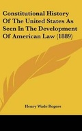 Cover: Constitutional History Of The United States As Seen In The Development Of American Law (1889) - Kessinger Publishing