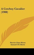 Cover: A Cowboy Cavalier (1908) - Kessinger Publishing