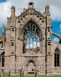 Cover: The Architecture of the Scottish Medieval Church, 1100-1560 - Yale University Press