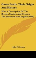 Cover: Game Fowls, Their Origin And History - Kessinger Publishing