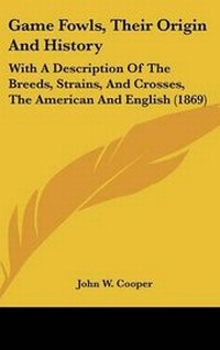Enlarge image Cover: Game Fowls, Their Origin And History - Kessinger Publishing