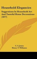 Cover: Household Elegancies - Kessinger Publishing
