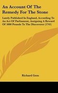 Cover: An Account of the Remedy for the Stone - Kessinger Publishing